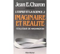 L'esprit Et La Science T.2 - Imaginaire Et Réalité - Colloque De Washington