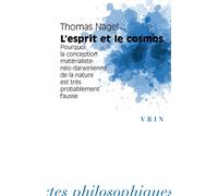 L'esprit et le cosmos Pourquoi la conception matérialiste néo-darwinienne de la nature est très probablement fausse - Thomas Nagel - Vrin - broché - Essai