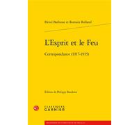 L'Esprit et le Feu Correspondance (1917-1935) - Philippe Baudorre - Classiques Garnier - broché - Essai