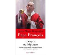 L'Esprit et l'épouse L'Esprit Saint conduit le peuple de Dieu vers Jésus, notre espérance - Pape François - Parole Et Silence Eds - broché - Essai
