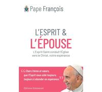 L'Esprit et l'Épouse L'Esprit Saint conduit le peuple de Dieu vers Jésus, notre espérance - Pape François - Emmanuel Eds De L' - broché - Essai
