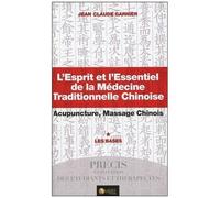 L'esprit Et L'essentiel De La Médecine Traditionnelle Chinoise - Acupuncture, Massage Chinois - Tome 1 : Les Bases