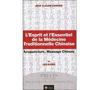 L'esprit Et L'essentiel De La Médecine Traditionnelle Chinoise - Acupuncture, Massage Chinois - Tome 1 : Les Bases