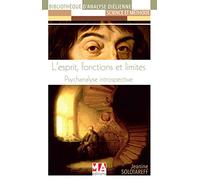 L'esprit, fonctions et limites: Psychanalyse Introspective