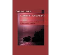 L'ESPRIT GAGNANT: Le chemin d’un homme vers l’éveil et la renaissance intérieure