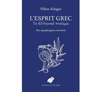 L'Esprit grec Mes apophtegmes essentiels - Nikos Aliagas - Belles Lettres - broché - Essai