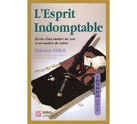 L'esprit indomptable Ecrits d'un maître de zen à un maître de sabre - Shuho (maitre Takuan) - Budo Eds - broché - Guide