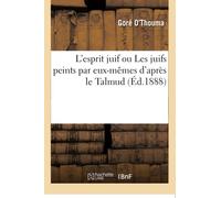 L'esprit juif ou Les juifs peints par eux-mêmes d'après le Talmud