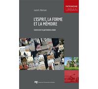 L'esprit, la forme et la mémoire Construire le patrimoine urbain - Lucie K. Morisset - Presses Universite Du Quebec - broché - Essai