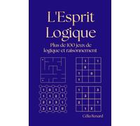 L'Esprit Logique: Livre broché de plus de 100 grilles parmi 8 jeux différents avec différents niveaux de difficultés pour adolescents, adultes et fan de défi, de logique et de réflexion.