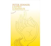 L'esprit lumineux - Voie sans effort et présence non duelle - Peter Fenner - Almora Eds - broché - Essai