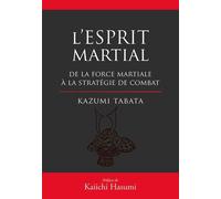 L'esprit martial de la force mentale à la stratégie du combat