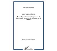 L'esprit matériel Nouvelle anatomie où l'on profane et décrit par le menu les derniers secrets de Platon - Jean-Louis Cherlonneix - L'harmattan - broché - Essai