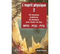 L'esprit physique - 2 - 50 nouveaux problèmes MPSI-PCSI-PTSI Tome 2 50 nouveaux problèmes de physique pour réussir en sup, mpsi, pcsi, ptsi - Daniel Bernard - Ellipses - broché - Scolaire / Universita