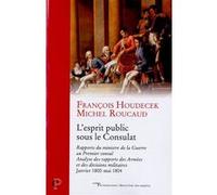 L'esprit public sous le consulat Thierry Lentz (Auteur), François Houdecek (Auteur), ROUCAUD MICHEL (Préface)
