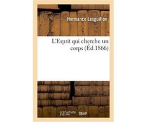 L'Esprit qui cherche un corps Hermance Lesguillon (Auteur)