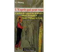 L'Esprit qui peut tout L'action de l'esprit sur la matière selon l'Evangile et maître Philippe de Lyon - G. Phaneg - Le Mercure Dauphinois - broché - Essai