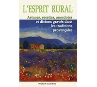 L'Esprit Rural: Astuces, recettes, anecdotes et dictons gravés dans les traditions Provençales