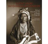 L'esprit sacré du guerrier amérindien Michael Oren Fitzgerald (Auteur), Charles Trimble (Auteur), Fitzgerald Joseph A. (Avant-propos), Géraldine de Vries (Traduction)