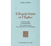 L'esprit-Saint Et L'eglise - Institutionnalité Et Pneumatologie, Vers Un Dépassement Des Antagonismes Ecclésiologiques