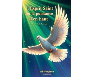 L'Esprit Saint ou la puissance d'en haut - Volume 1 - Ancien Testament
