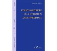 L'esprit scientifique et la civilisation arabo-musulmane Abdelkader Bachta (Auteur)