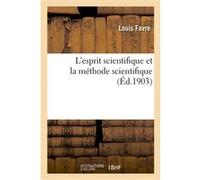 L'esprit scientifique et la méthode scientifique Louis Favre (Auteur)
