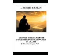 L'ESPRIT SEREIN : VAINCRE L'INCERTITUDE ET RETROUVER LA CLARTÉ