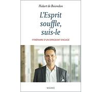 L'Esprit souffle, suis-le. Itinéraire d'un dirigeant engagé
