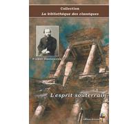 L'esprit souterrain - Fiodor Dostoïevski - Collection La bibliothèque des classiques: Texte intégral