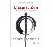 L'esprit zen dans la pratique du sabre japonais - Michel Coquet - Budo Eds - broché - Guide