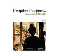L'esquisse d'un jour... ou le roman de Marcelle - Adessandre - Hello - broché - Roman