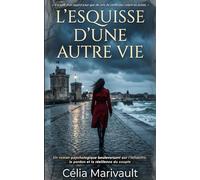 L'ESQUISSE D'UNE AUTRE VIE: Un roman puissant sur les vertiges de l'adultère et la résilience du couple, pour les lecteurs d'Agnès Martin-Lugand et de Valérie Perrin.