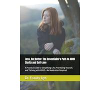 Less, But Better: The Essentialist’s Path to ADHD Clarity and Self-Love: A Practical Guide to Simplifying Life, Prioritizing Yourself, and Thriving with ADHD-No Medication Required