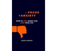 Less Focus, More Anxiety: How to Lose Money and Ruin Your Life