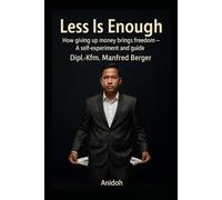 Less Is Enough: How giving up money brings freedom - A self-experiment and guide