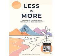Less Is More : A Minimalist Coloring Book for Adults Who Love Simplicity: Perfect for mindfulness & stress relief