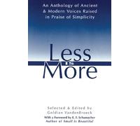 Less Is More: An Anthology of Ancient & Modern Voices Raised in Praise of Simplicity