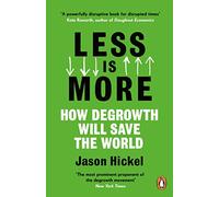 Jason Hickel – Less Is More – Comment la décroissance sauvera le monde – Poche