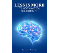 LESS IS MORE: IT’S NOT WHAT YOU THINK, OR IS IT!