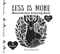 Less Is More Monochrome Coloring Book: Create 30 Beautiful Artworks With Just a Black Pen: Bold, Beautiful Designs Inspired by Folk Art and Linocut Techniques