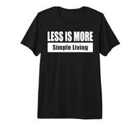 Less is More - Simple Living/Moins C’EST Plus - Vie Simple T-Shirt Haut de Gamme