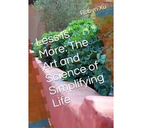 Less Is More: The Art and Science of Simplifying Life