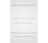 Less Is Not Enough Minimalist Desires and Postgrowth Politics - Miriam Meissner - Bloomsbury Academic - ebook (ePub) - Livre