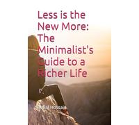 Less is the New More: The Minimalist's Guide to a Richer Life