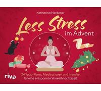 Less Stress im Advent: 24 Yoga-Flows, Meditationen und Impulse für eine entspannte Vorweihnachtszeit | Adventskalender für alle Gestressten in der Weihnachtssaison - 24 Auszeiten