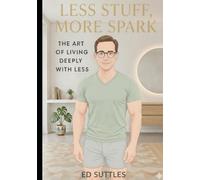 Less Stuff, More Spark: The Art of Living Deeply with Less