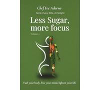 Less Sugar, More Focus: Fuel your body, free your mind, lighten your life