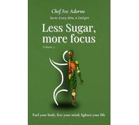 Less Sugar, More Focus: Fuel your body, free your mind, lighten your life