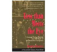 Less Than Meets The Eye: Foreign Policy Making And The Myth Of The Assertive Congress (Twentieth Century Fund Books)